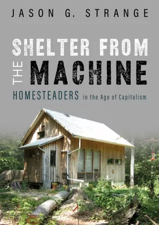 ❤[PDF]⚡  Shelter from the Machine: Homesteaders in the Age of Capitalism