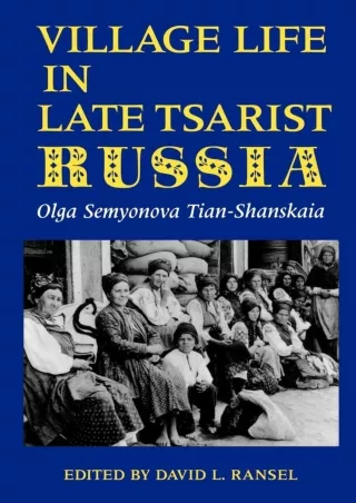 PDF_⚡ Village Life in Late Tsarist Russia (Indiana-Michigan Series in Russian & East