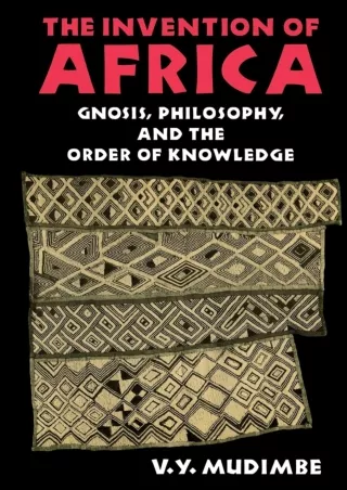 [PDF⚡READ❤ONLINE]  The Invention of Africa: Gnosis, Philosophy, and the Order of Knowledge