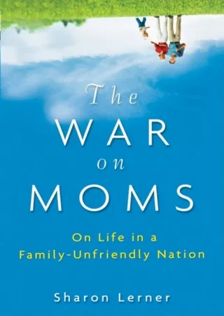PDF_⚡ The War on Moms: On Life in a Family-Unfriendly Nation