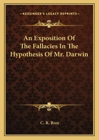 [PDF⚡READ❤ONLINE]  An Exposition Of The Fallacies In The Hypothesis Of Mr. Darwin