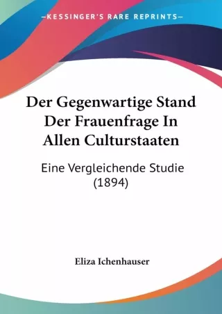 READ⚡[PDF]✔ Der Gegenwartige Stand Der Frauenfrage In Allen Culturstaaten: Eine