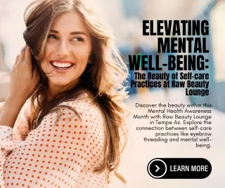 Elevating Mental Well-being The Beauty of Self-care Practices at Raw Beauty Lounge in Tempe
