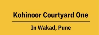 Kohinoor Courtyard One Wakad Pune | Elegant Living Spaces