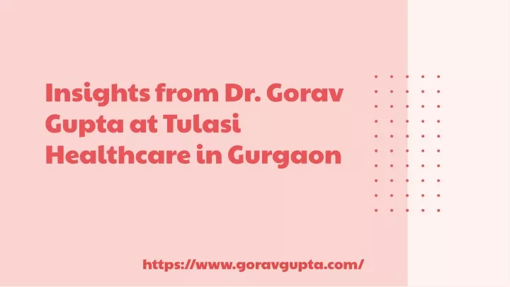 insights from dr gorav gupta at tulasi healthcare