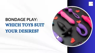 Bondage Play: Which Toys Suit Your Desires?