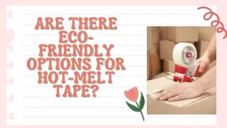 Are there eco friendly option for hot melt tape
