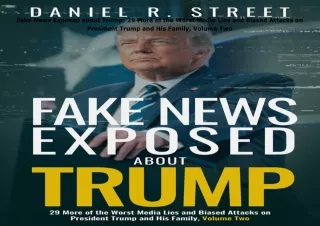 [PDF❤️ READ ONLINE️⚡️] Fake News Exposed about Trump: 29 More of the Worst Media Lies and