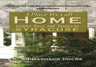 ⚡️PDF/READ❤️ A Place We Call Home: Gender, Race, and Justice in Syracuse (Syracuse Studies
