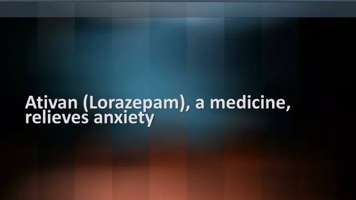 ativan lorazepam a medicine relieves anxiety