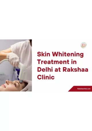 Skin Whitening Treatment in Delhi at Rakshaa Clinic