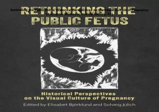 ❤️PDF⚡️ Rethinking the Public Fetus: Historical Perspectives on the Visual Culture of