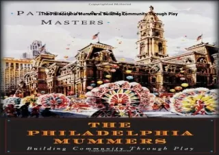 Download⚡️(PDF)❤️ The Philadelphia Mummers: Building Community Through Play