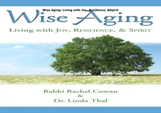 Download⚡️PDF❤️ Wise Aging: Living with Joy, Resilience, & Spirit