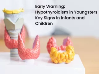 Recognizing Hypothyroidism in Youngsters Key Signs in Infants and Children