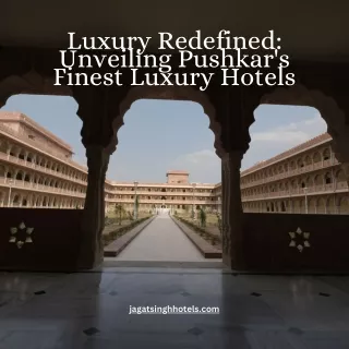Luxury Redefined Unveiling Pushkar's Finest Luxury Hotels