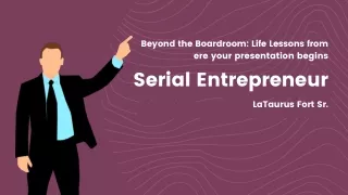 Beyond the Boardroom: Life Lessons from Serial Entrepreneur LaTaurus Fort Sr.