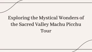 Exploring the Mystical Wonders of the Sacred Valley Machu Picchu Tour