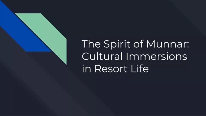 the spirit of munnar cultural immersions in resort life