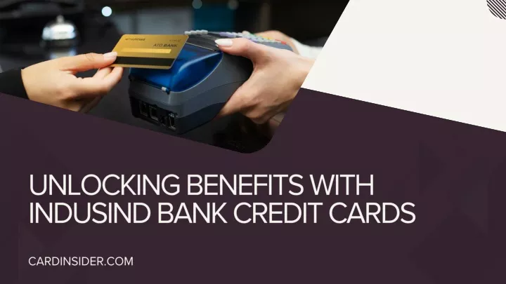unlocking benefits with indusind bank credit cards