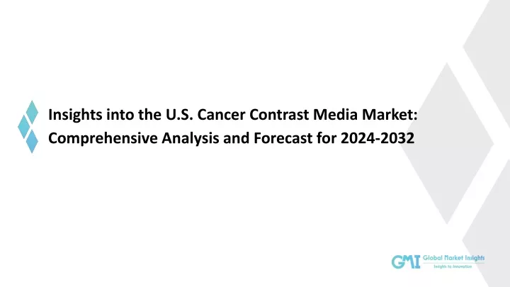 insights into the u s cancer contrast media