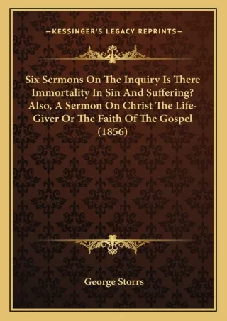 [PDF⚡READ❤ONLINE]  Six Sermons On The Inquiry Is There Immortality In Sin And Suffering? Also, A