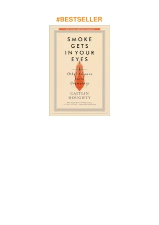 Download⚡️(PDF)❤️ Smoke Gets in Your Eyes: And Other Lessons from the Crematory