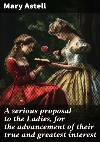 PDF_⚡ A serious proposal to the Ladies, for the advancement of their true and