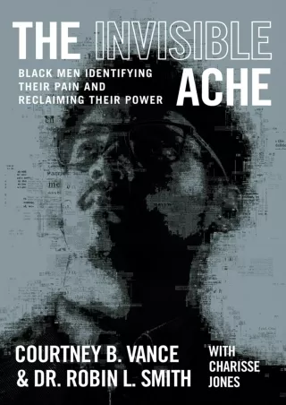 [PDF⚡READ❤ONLINE]  The Invisible Ache: Black Men Identifying Their Pain and Reclaiming Their Power