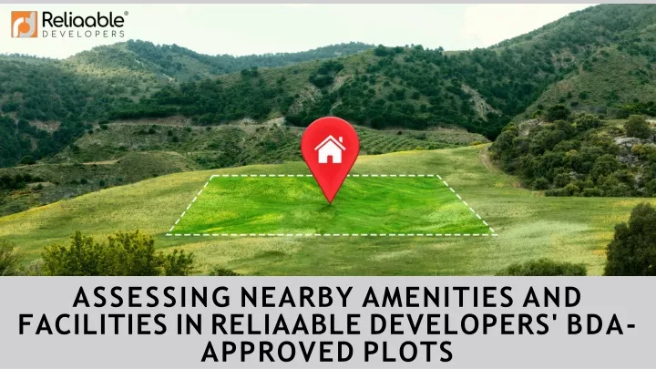 assessing nearby amenities and facilities in reliaable developers bda approved plots