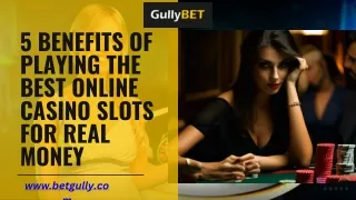 5 Benefits of Playing the Best Online Casino Slots for Real Money