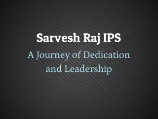 Sarvesh Raj IPS - A Journey of Dedication and Leadership