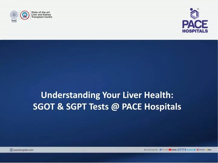understanding your liver health sgot sgpt tests @ pace hospitals