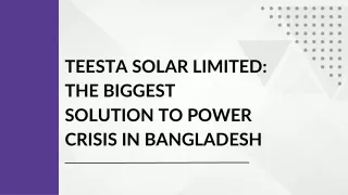 Teesta Solar Limited The Biggest Solution to Power Crisis in Bangladesh