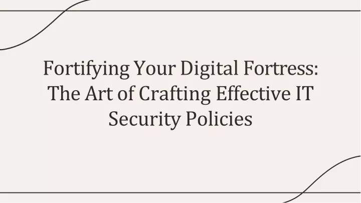 fortifying your digital fortress the art of crafting effective it security policies