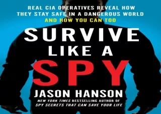 [PDF READ ONLINE] Survive Like a Spy: Real CIA Operatives Reveal
