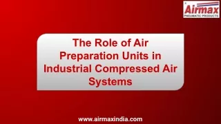 The Role of Air Preparation Units in Industrial Compressed Air Systems
