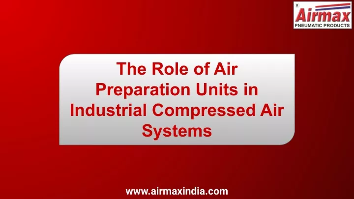 the role of air preparation units in industrial