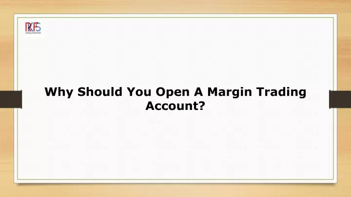 why should you open a margin trading account