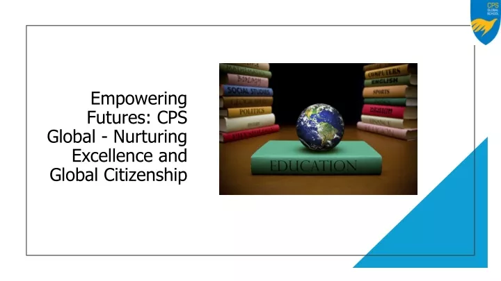 empowering futures cps global nurturing excellence and global citizenship