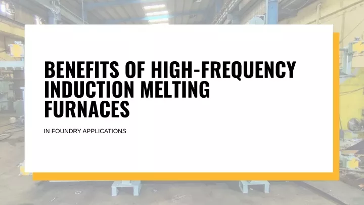 benefits of high frequency induction melting