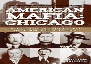 PDF✔️Download❤️ American Mafia: Chicago: True Stories Of Families Who Made Windy City Hist