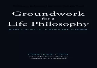 get✔️[PDF] Download⚡️ Groundwork of a Life Philosophy: A Basic Guide to Thinking Life Thro