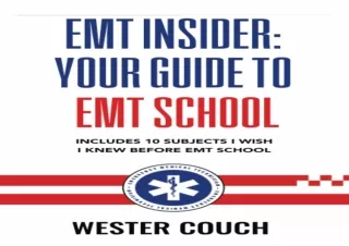[READ DOWNLOAD]  EMT Insider: Your Guide to EMT School: Includes