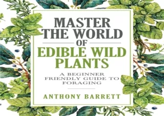 [PDF READ ONLINE]  Master the World of Edible Wild Plants: A Begi
