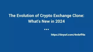 The Evolution of Crypto Exchange Clone_ What's New in 2024