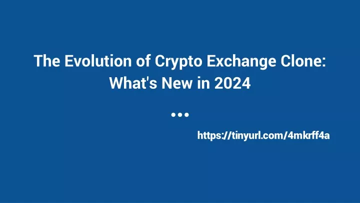 the evolution of crypto exchange clone what s new in 2024