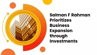 Salman F Rahman Prioritizes Business Expansion through Investments