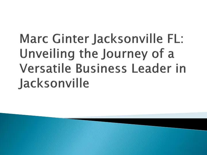 marc ginter jacksonville fl unveiling the journey of a versatile business leader in jacksonville