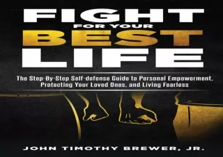 [PDF] DOWNLOAD  Fight For Your Best Life: The Step-By-Step Self-d